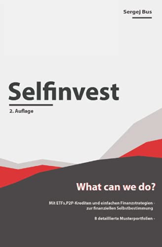 Selfinvest - What can we do? Mit ETFs,P2P-Krediten und einfachen Finanzstrategien zur finanziellen Selbstbestimmung: Grundlagen, Definitionen, Musterportfolien, Investieren für Anfänger von Independently published